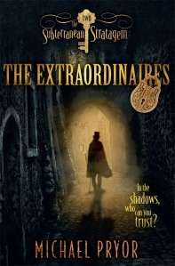  One of the books in The Extraordinaires  series by Michael Pryor.