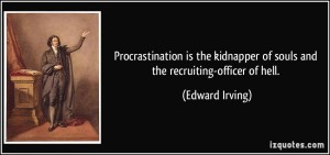 quote-procrastination-is-the-kidnapper-of-souls-and-the-recruiting-officer-of-hell-edward-irving-369576